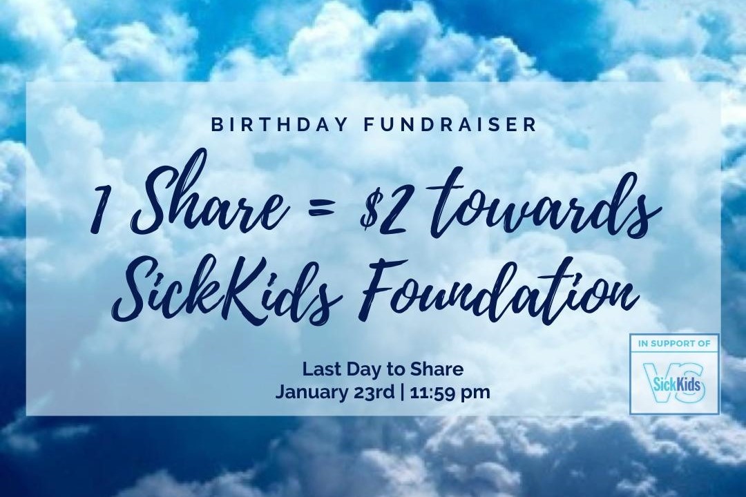 Birthday Fundraiser - 1 share = $2 towards SickKids Foundation Last Da to Share January 23rd at 11:59pm